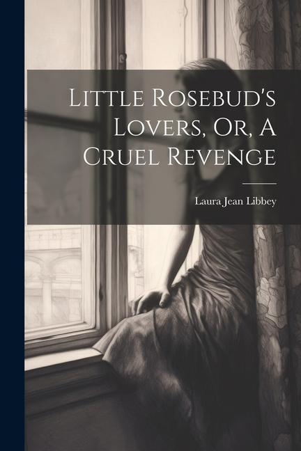 Little Rosebud‘s Lovers Or A Cruel Revenge