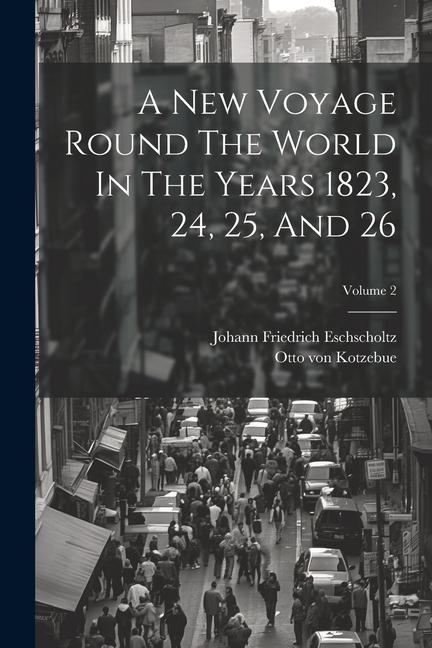 A New Voyage Round The World In The Years 1823 24 25 And 26; Volume 2