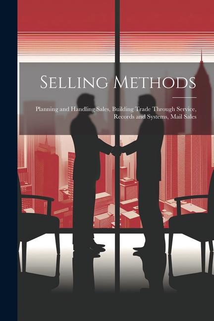 Selling Methods; Planning and Handling Sales Building Trade Through Service Records and Systems Mail Sales