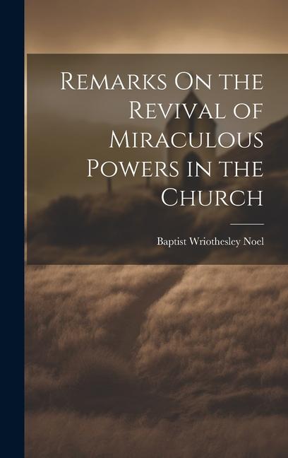 Remarks On the Revival of Miraculous Powers in the Church