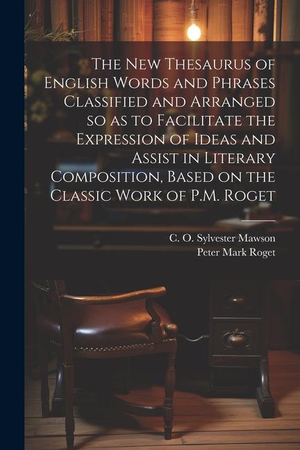 The new Thesaurus of English Words and Phrases Classified and Arranged so as to Facilitate the Expression of Ideas and Assist in Literary Composition