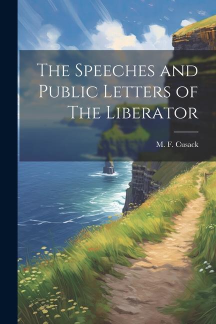 The Speeches and Public Letters of The Liberator