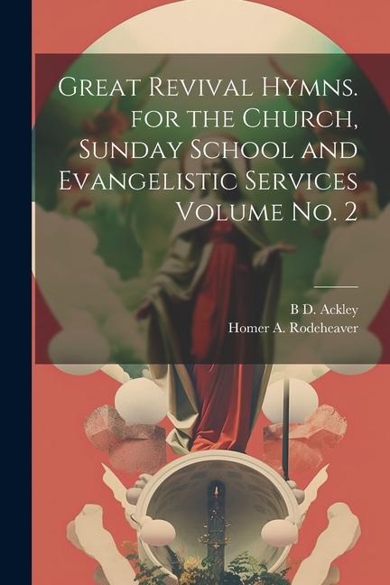Great Revival Hymns. for the Church Sunday School and Evangelistic Services Volume no. 2