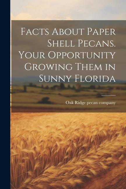 Facts About Paper Shell Pecans. Your Opportunity Growing Them in Sunny Florida