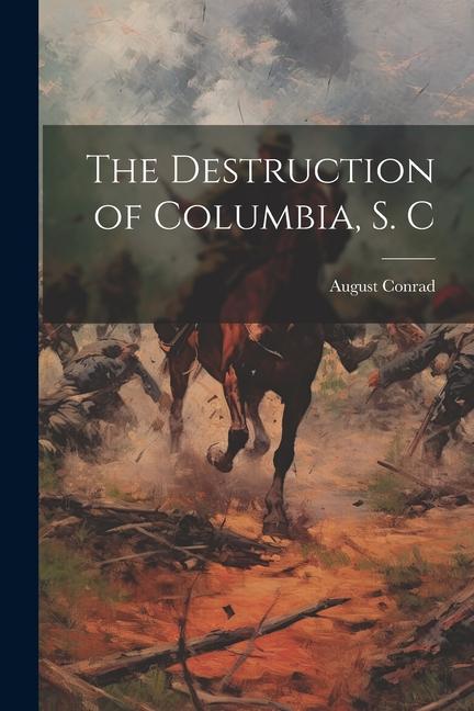 The Destruction of Columbia S. C