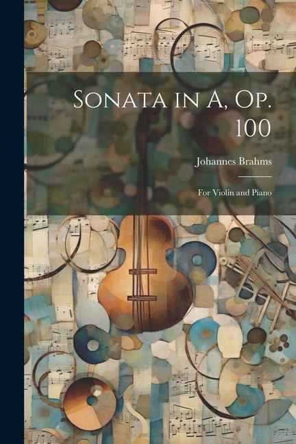 Sonata in A op. 100: For Violin and Piano