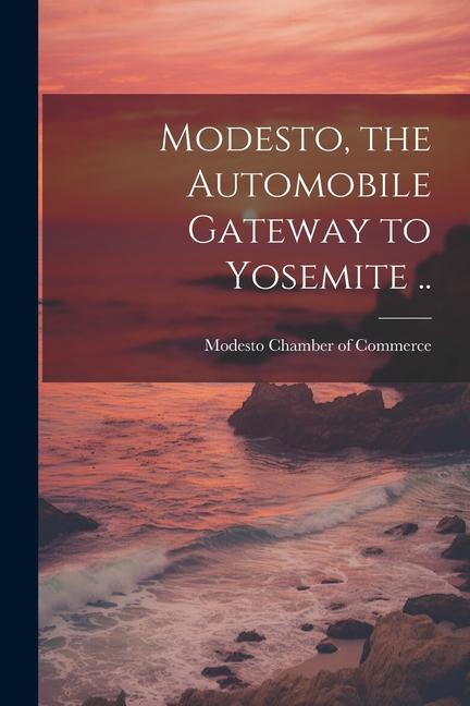 Modesto the Automobile Gateway to Yosemite ..