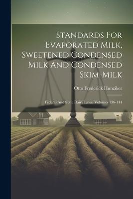Standards For Evaporated Milk Sweetened Condensed Milk And Condensed Skim-milk: Federal And State Dairy Laws Volumes 136-144