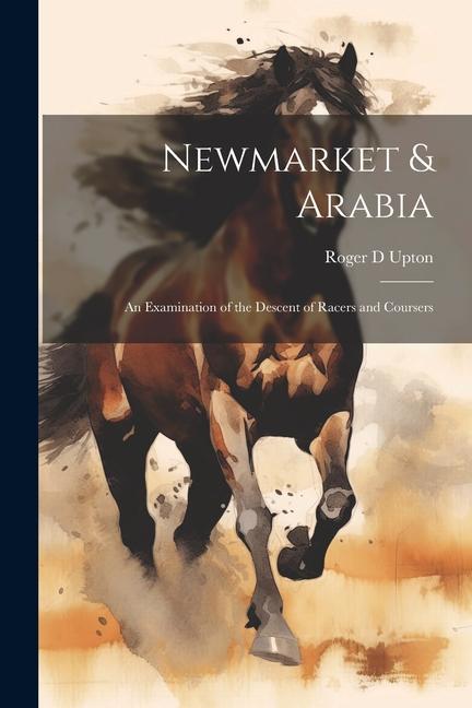 Newmarket & Arabia: An Examination of the Descent of Racers and Coursers