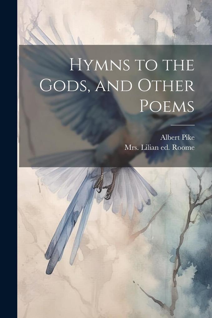 Hymns to the Gods and Other Poems - Albert Pike