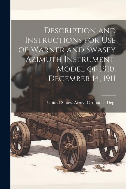 Description and Instructions for Use of Warner and Swasey Azimuth Instrument Model of 1910 December 14 1911