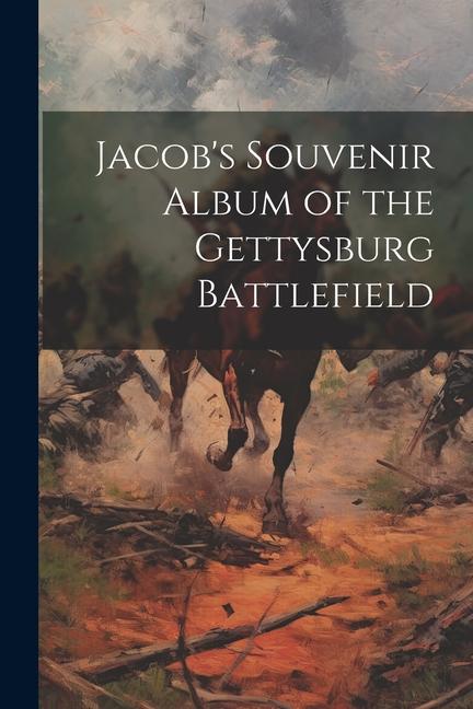 Jacob‘s Souvenir Album of the Gettysburg Battlefield