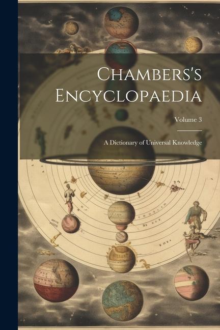 Chambers‘s Encyclopaedia: A Dictionary of Universal Knowledge; Volume 3