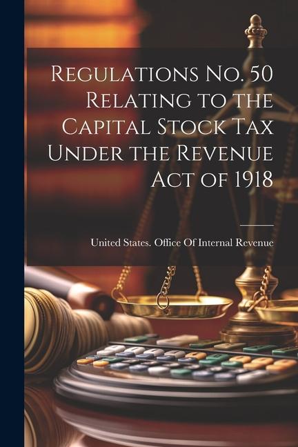 Regulations No. 50 Relating to the Capital Stock Tax Under the Revenue Act of 1918