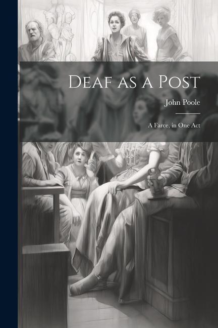 Deaf as a Post: A Farce in one Act