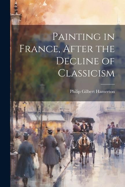 Painting in France After the Decline of Classicism