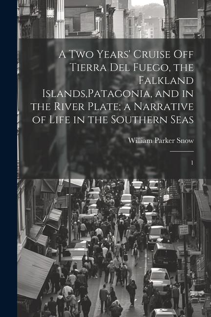 A two Years‘ Cruise off Tierra del Fuego the Falkland Islands Patagonia and in the River Plate; a Narrative of Life in the Southern Seas: 1