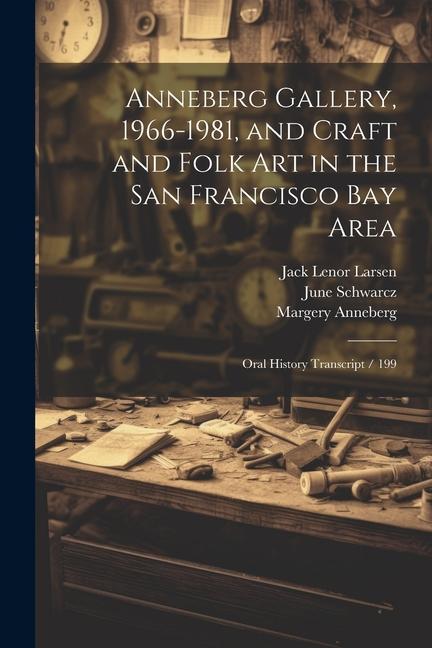 Anneberg Gallery 1966-1981 and Craft and Folk art in the San Francisco Bay Area: Oral History Transcript / 199