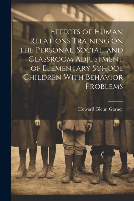 Effects of Human Relations Training on the Personal Social and Classroom Adjustment of Elementary School Children With Behavior Problems