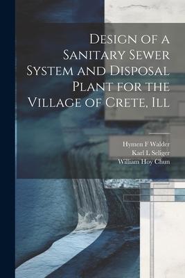  of a Sanitary Sewer System and Disposal Plant for the Village of Crete Ill