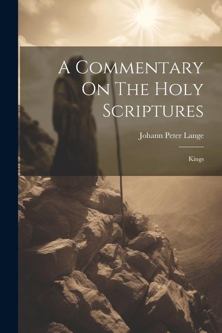 A Commentary On The Holy Scriptures: Kings - Johann Peter Lange