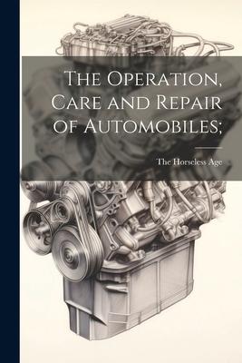 The Operation Care and Repair of Automobiles;