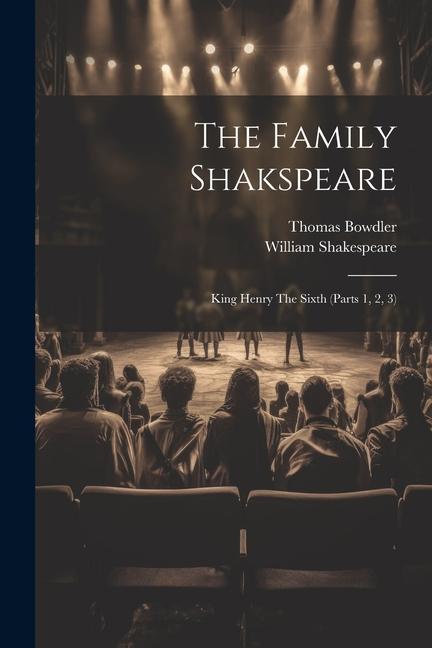 The Family Shakspeare: King Henry The Sixth (parts 1 2 3)