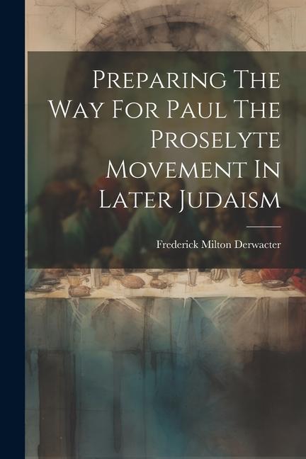 Preparing The Way For Paul The Proselyte Movement In Later Judaism