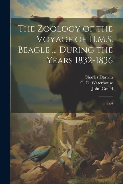 The Zoology of the Voyage of H.M.S. Beagle ... During the Years 1832-1836: Pt.4