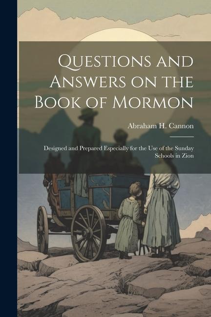 Questions and Answers on the Book of Mormon: ed and Prepared Especially for the use of the Sunday Schools in Zion