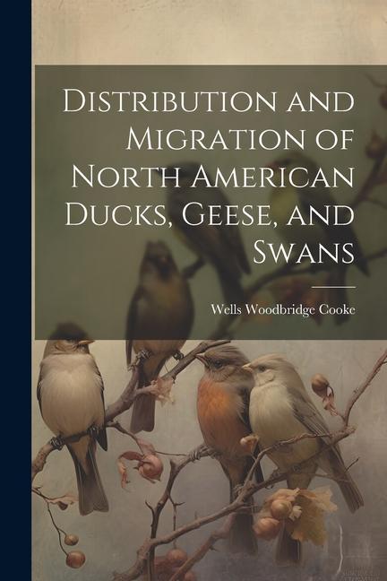 Distribution and Migration of North American Ducks Geese and Swans
