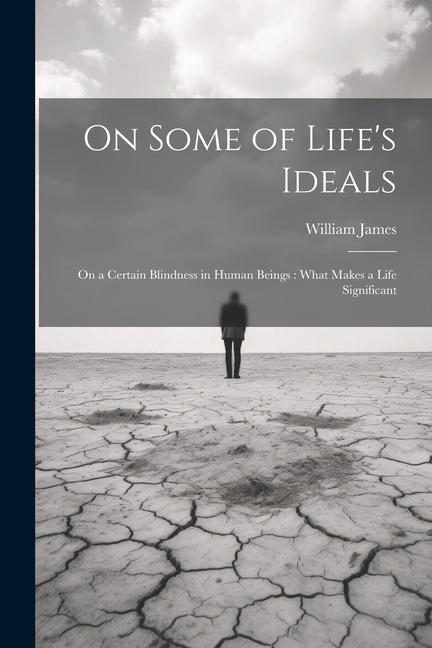 On Some of Life‘s Ideals: On a Certain Blindness in Human Beings: What Makes a Life Significant