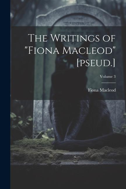 The Writings of Fiona Macleod [pseud.]; Volume 3