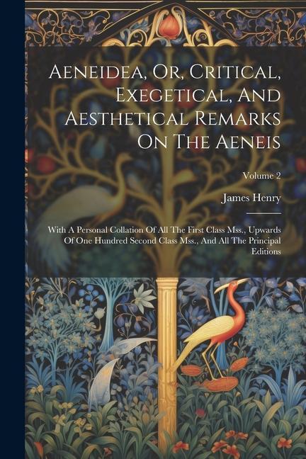 Aeneidea Or Critical Exegetical And Aesthetical Remarks On The Aeneis: With A Personal Collation Of All The First Class Mss. Upwards Of One Hundr