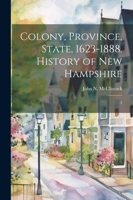 Colony Province State 1623-1888. History of New Hampshire: 1