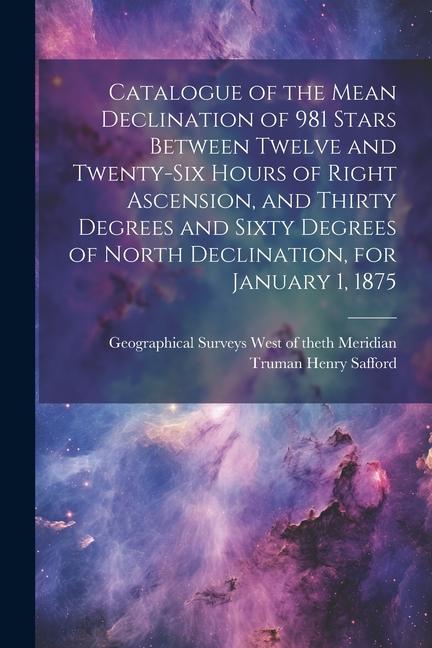 Catalogue of the Mean Declination of 981 Stars Between Twelve and Twenty-six Hours of Right Ascension and Thirty Degrees and Sixty Degrees of North D