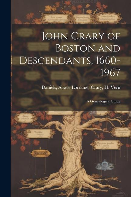 John Crary of Boston and Descendants 1660-1967: A Genealogical Study