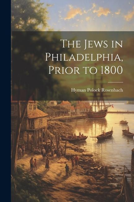 The Jews in Philadelphia Prior to 1800