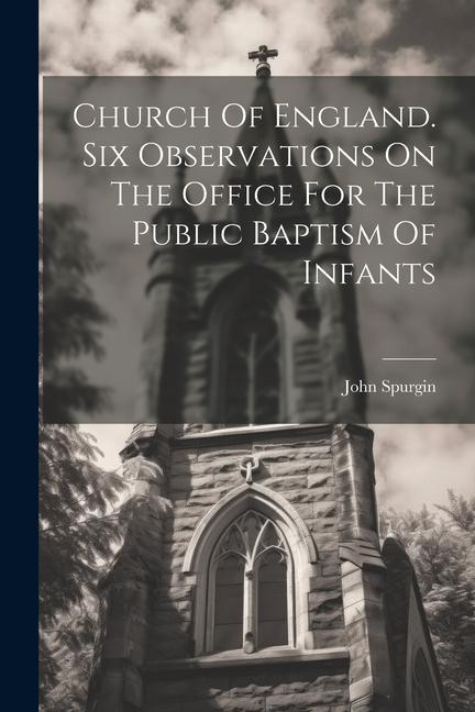 Church Of England. Six Observations On The Office For The Public Baptism Of Infants