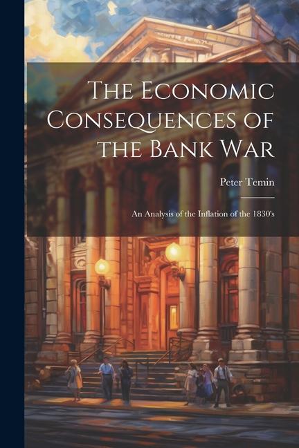 The Economic Consequences of the Bank War: An Analysis of the Inflation of the 1830‘s
