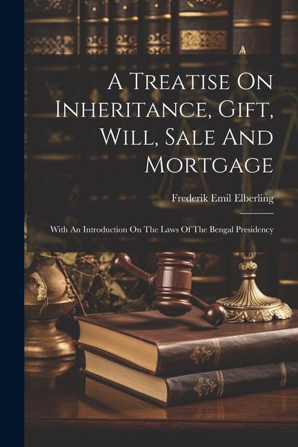 A Treatise On Inheritance Gift Will Sale And Mortgage: With An Introduction On The Laws Of The Bengal Presidency
