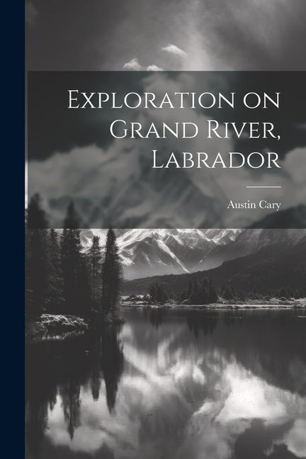 Exploration on Grand River Labrador