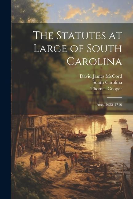 The Statutes at Large of South Carolina: Acts 1685-1716