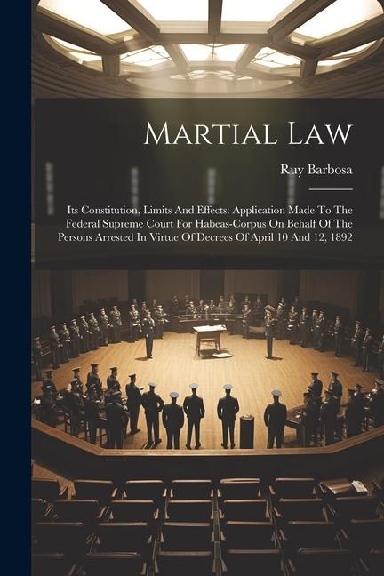 Martial Law: Its Constitution Limits And Effects: Application Made To The Federal Supreme Court For Habeas-corpus On Behalf Of The
