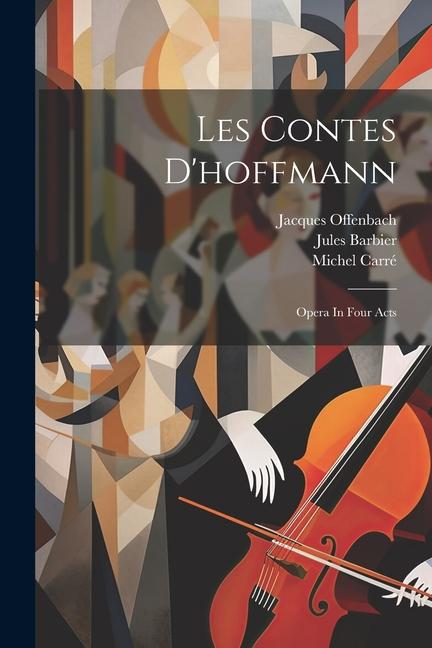 Les Contes D‘hoffmann: Opera In Four Acts