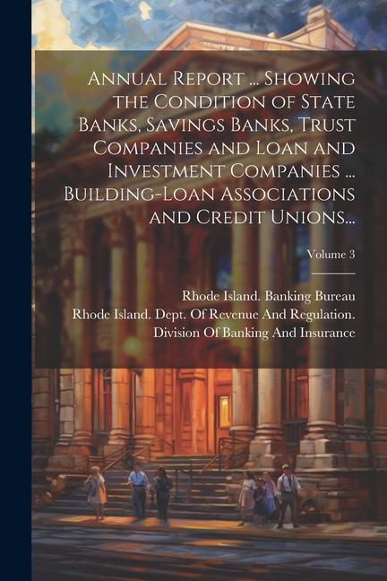 Annual Report ... Showing the Condition of State Banks Savings Banks Trust Companies and Loan and Investment Companies ... Building-Loan Association
