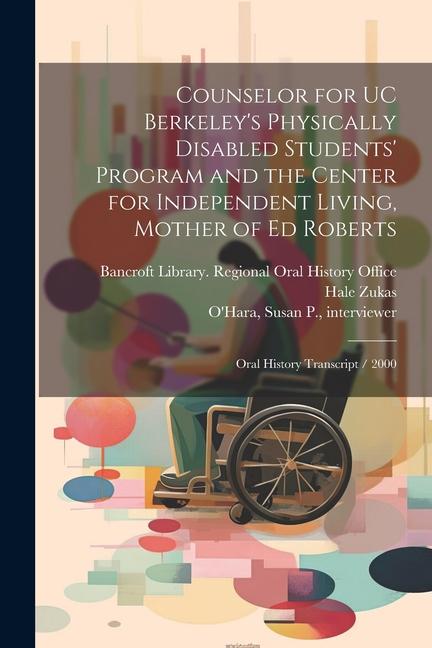Counselor for UC Berkeley‘s Physically Disabled Students‘ Program and the Center for Independent Living Mother of Ed Roberts: Oral History Transcript