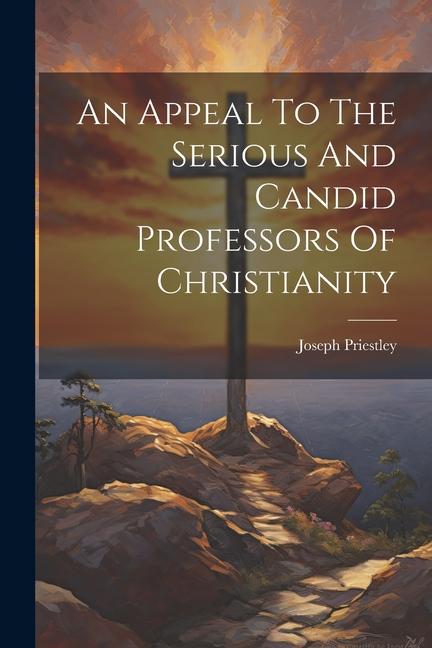 An Appeal To The Serious And Candid Professors Of Christianity