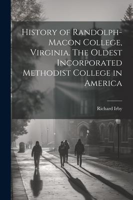 History of Randolph-Macon College Virginia. The Oldest Incorporated Methodist College in America