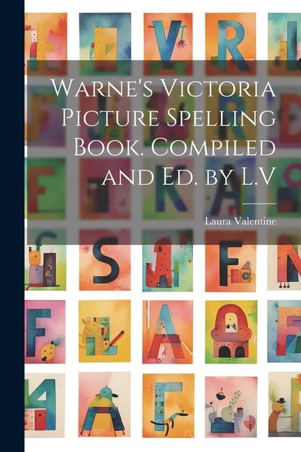 Warne‘s Victoria Picture Spelling Book. Compiled and Ed. by L.V